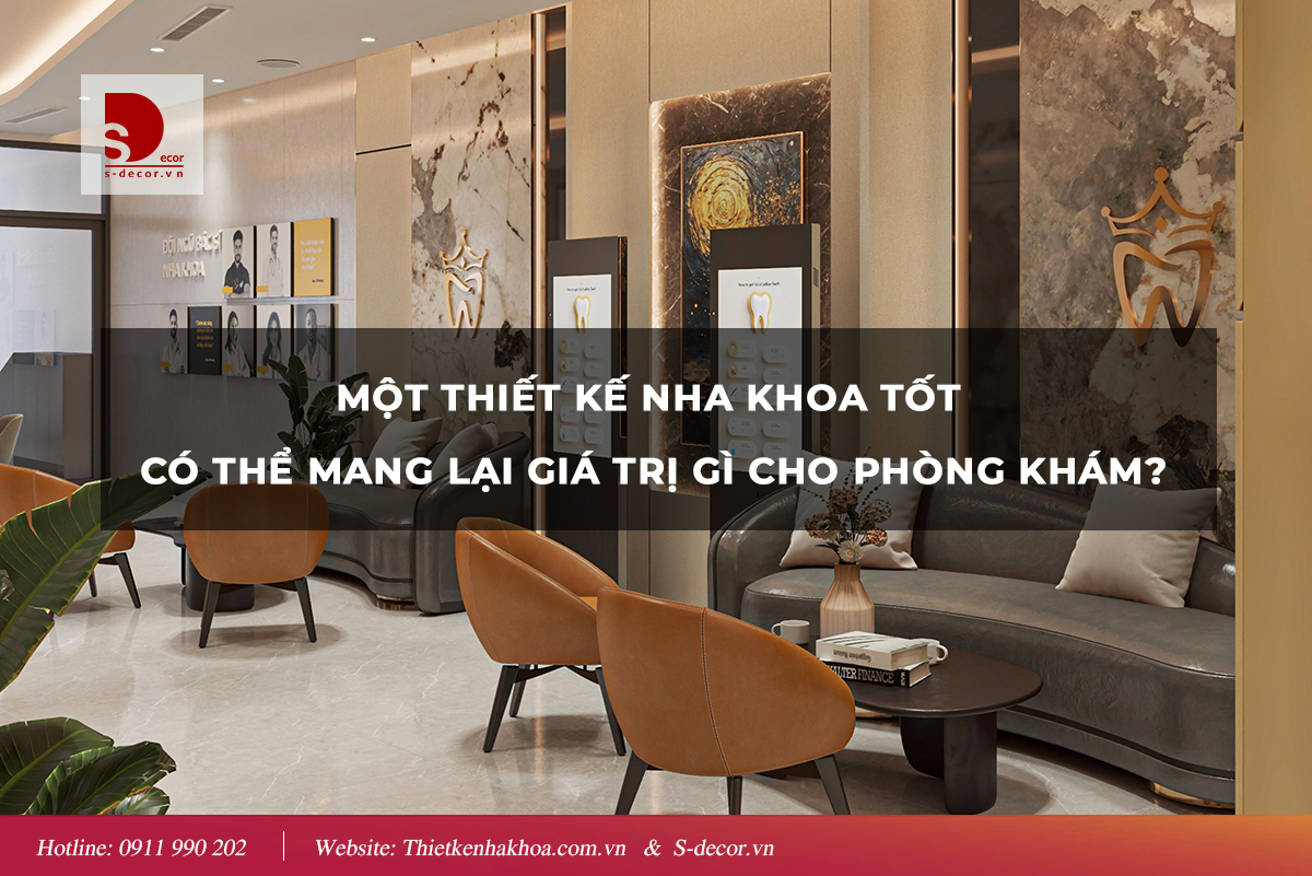MỘT THIẾT KẾ NHA KHOA TỐT ĐEM LẠI LỢI ÍCH GÌ CHO PHÒNG KHÁM