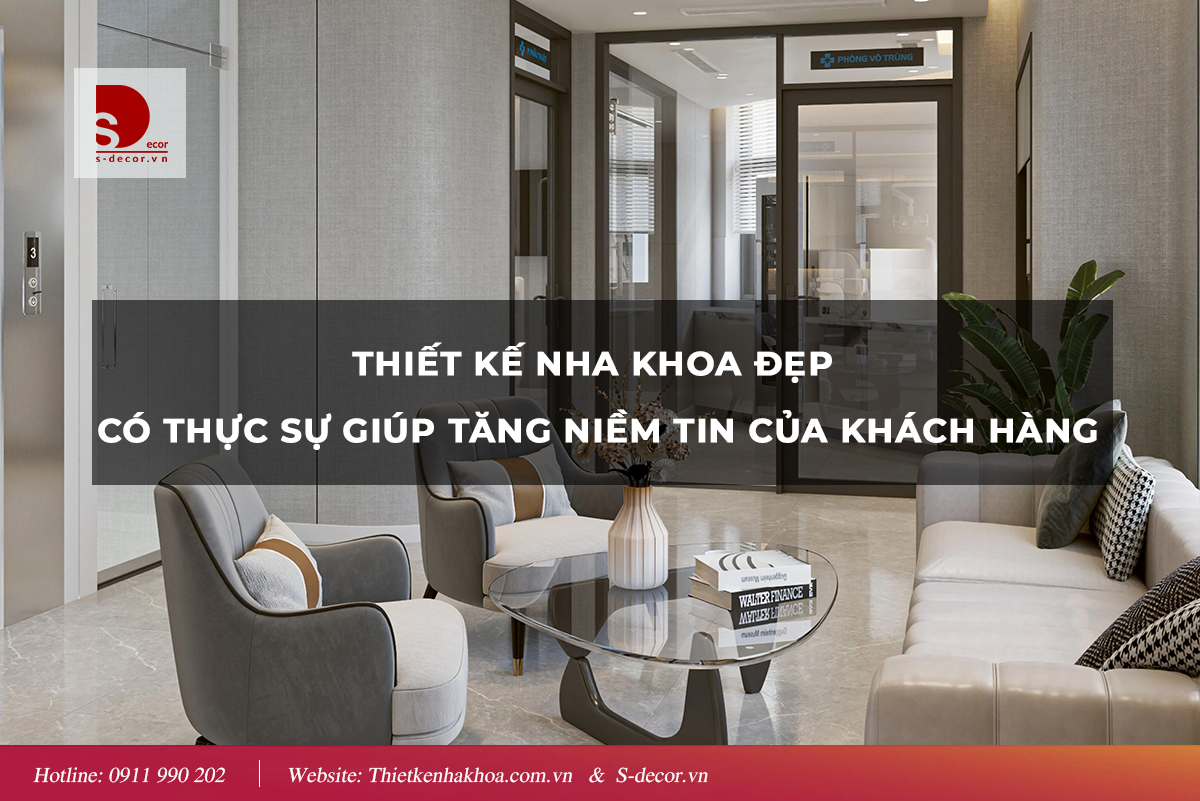 THIẾT KẾ NHA KHOA ĐẸP CÓ THỰC SỰ GIÚP  TĂNG NIỀM TIN KHÁCH HÀNG