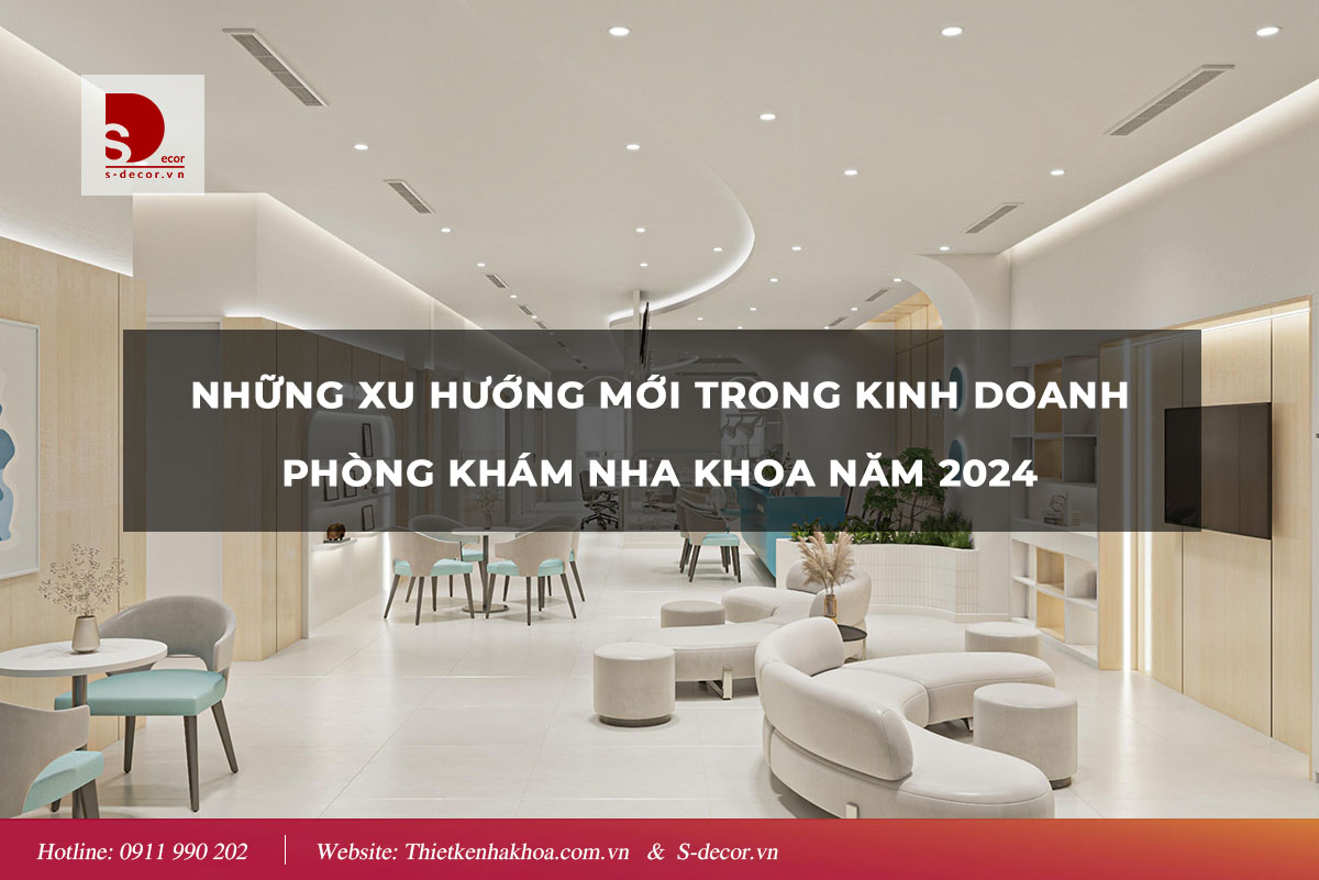 CÁC XU HƯỚNG MỚI TRONG KINH DOANH NHA KHOA NĂM 2024