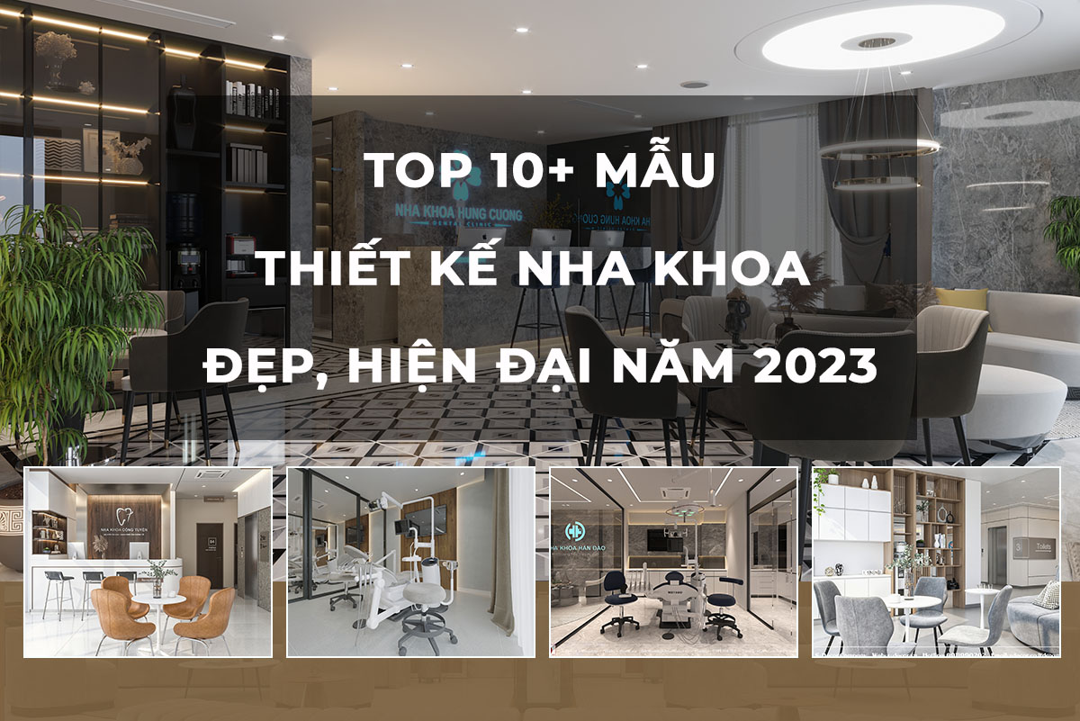 TOP 10+  MẪU THIẾT KẾ NHA KHOA ĐẸP HIỆN ĐẠI NĂM 2023